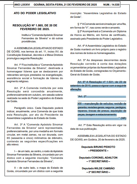 Emenda amplia Cota Parlamentar com reembolso de seguros e pedágios: saiba o que mudou@dayrelgodinho foto de capa do Veter. Na interna coloca uma do Apóstolo Sinomar. Fotos bonitas, se possível jornalísticas. Evite foto pousada.

A Assembleia Legislativa de Goiás (Alego) aprovou a criação da “Comenda Apóstolo Sinomar Fernandes da Silveira”, que será concedida anualmente, em outubro, a uma pessoa indicada por cada deputado.

Sinomar Fernandes, fundador da Igreja Luz Para os Povos, faleceu em 2024, aos 76 anos.

No entanto, durante a tramitação do projeto, foi inserida uma emenda “jabuti” que não tem relação com a comenda.

Essa emenda ampliou a Cota Para o Exercício Parlamentar (CEAP), incluindo o reembolso de seguros e pedágios.

A emenda foi aprovada no dia 20 de fevereiro e já está publicada no Diário Oficial da Casa.

Coronel Adailton, Bruno Peixoto e Wilde Cambão

Ela foi inserida no Projeto de Resolução que cria a comenda, de autoria dos deputados coronel Adailton (SD), Bruno Peixoto (União Brasil) e Wilde Cambão (PSD), integrantes da Mesa Diretora.

Embora o projeto original não tratasse da CEAP, a emenda foi adicionada na Comissão de Constituição e Justiça (CCJ), pelo relator, deputado Véter Martins (União Brasil).

O deputado foi procurado pela Folha Z, mas não teve resposta até o fechamento desta matéria.

Alterações na Cota Parlamentar

A Cota Para o Exercício Parlamentar (CEAP) foi criada em 2015 para garantir o reembolso de despesas ligadas ao mandato dos deputados estaduais.

Até então, o inciso XIII do artigo 2º da resolução nº 1.531/2015 previa a compensação de gastos com:

Manutenção de veículos

Revisão de garantia

Revisão geral

Reparos

Troca de pneus

Aquisição de autopeças

Lavagem

Estacionamento

Com a nova redação, passaram a ser incluídos seguros e pedágios, além da substituição do termo “autopeças” por “aquisição de peças”.

A CEAP tem um teto mensal definido com base nos limites estabelecidos pela Câmara dos Deputados. O valor pode ser utilizado para reembolso de despesas, incluindo aluguel de veículos e aeronaves.

As regras para locação são as seguintes:

O aluguel não pode ultrapassar 10% do teto mensal da cota parlamentar.

No total, os gastos com locação não podem exceder 50% da cota anual.